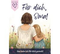 Für dich, Oma! Das habe ich für dich gemalt!: Liebevolles Geschenk von Enkelin für Oma!