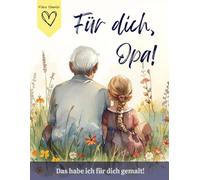 Für dich, Opa! Das habe ich für dich gemalt!: Liebevolles Geschenk von Enkelin für Opa!
