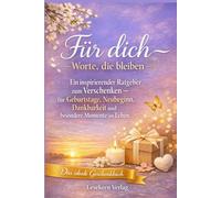 Für dich - Worte, die bleiben: Ein inspirierender Ratgeber zum Verschenken - für Geburtstage, Neubeginn, Dankbarkeit und besondere Momente im Leben