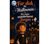 Für dich zu Halloween: 12 magische Halloween-Geschichten über Mut, Freundschaft und Selbstvertrauen für einen wunderbaren Jungen - ideal als Geschenk zu Halloween
