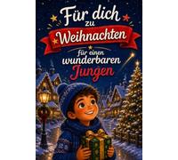 Für dich zu Weihnachten: 12 zauberhafte Weihnachtsgeschichten voller Liebe, Mut und kleiner Weihnachtswunder für einen wunderbaren Jungen - ideal als Weihnachtsgeschenk