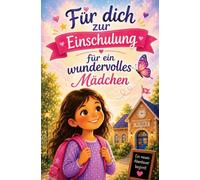 Für dich zur Einschulung: 12 Mutmachgeschichten für ein wundervolles Mädchen - ideal als Erstlesebuch für zukünftige Schulkinder, den Schulstart und die 1. Klasse