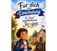 Für dich zur Einschulung: 12 Mutmachgeschichten für einen wunderbaren Jungen - ideal für zukünftige Schulkinder, den Schulstart und die 1. Klasse