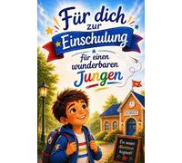 Für dich zur Einschulung: 12 Mutmachgeschichten für einen wunderbaren Jungen - ideal für zukünftige Schulkinder, den Schulstart und die 1. Klasse