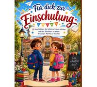 Für dich zur Einschulung: 15 Geschichten, die Selbstvertrauen stärken und den Schulstart zu einem freudigen Abenteuer machen