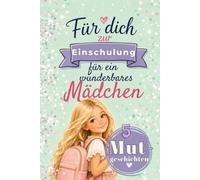 Für dich zur Einschulung, für ein wunderbares Mädchen: 5 alltagsnahe Mutgeschichten, Perfekt als Geschenk zur Einschulung/1. Klasse