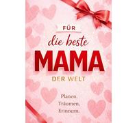 Für die beste Mama der Welt - Das Geschenkbuch: Ein liebevoll gestalteter Mama-Jahresbegleiter - eine besondere Geschenkidee zum Muttertag, Geburtstag oder einfach zwischendurch