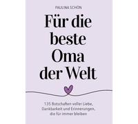 Für die beste Oma der Welt: 135 Botschaften voller Liebe, Dankbarkeit und Erinnerungen, die für immer bleiben: Ein Geschenkbuch, das mit jedem Wort das Herz berührt