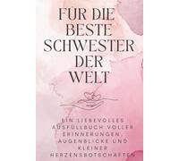 Für die beste Schwester der Welt: Ein liebevolles Ausfüllbuch voller Erinnerungen, Augenblicke und kleiner Herzensbotschaften
