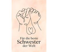 Für die beste Schwester der Welt: Geschenkbuch mit liebevollen Sprüchen für dein Schwesterherz, Platz für liebevolle Botschaften. Ein danke für alles buch für deine wundervolle Schwester