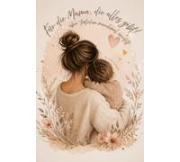Für die Mama, die alles gibt! Aber trotzdem manchmal zweifelt: Ehrliche Texte und Impulse über das Muttersein, Zweifel, Gedanken und den Alltag als ... oder einfach als Geschenk zwischendurch!