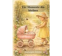 Für die Momente, die bleiben: Journal für Gedanken, Erinnerungen & Träume - Nostalgie Edition | Liniert rechts, frei links für deine persönlichen Erinnerungen