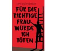 Für Die Richtige Frau Würde Ich Töten (ebook)