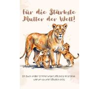 Für die Stärkste Mutter der Welt!: Ein Buch voller Erinnerungen, Rätsel & 99 Gründe warum du unersätzlich bist!