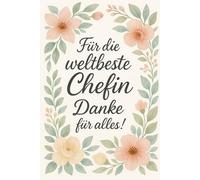 Für die weltbeste Chefin Danke für alles: Geschenk Chefin Notizbuch A5 - Abschiedsgeschenk & Dankeschön für Lieblingschefin | Weihnachtsgeschenk, ... & Abschied - Beste Chefin Geschenk mit Herz