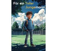 Für ein Toller Jungemann: Ein besonderes Kinderbuch über Mut, innere Stärke und Selbstvertrauen für wunderbare Jungen, wie auch du einer bist