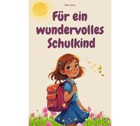 Für ein wundervolles Schulkind: Liebevolle Mutmach-Geschichten zur Einschulung und für das erste Schuljahr - zum Lesen, Träumen und Wachsen. Ein besonderes Geschenk für Mädchen.