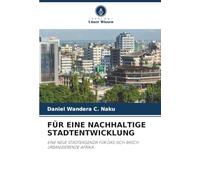 FÜR EINE NACHHALTIGE STADTENTWICKLUNG: EINE NEUE STÄDTEAGENDA FÜR DAS SICH RASCH URBANISIERENDE AFRIKA