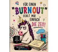 FÜR EINEN "BURNOUT" FEHLT MIR EINFACH DIE ZEIT!: Lustiges Malbuch für Erwachsene mit schwarzem Humor, frechen Sprüchen und entspannenden Mandalas zum Ausmalen und Verschenken.