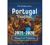 Für Erstbesucher Portugal Reiseführer 2025-2026: Wichtige Einblicke, lokale Geheimnisse und praktische Tipps für eine unvergessliche erste Reise
