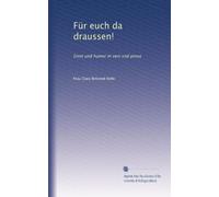 Für euch da draussen!: Ernst und humor in vers und prosa