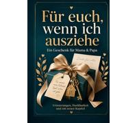 Für euch, wenn ich ausziehe: Ein Geschenk für Mama & Papa