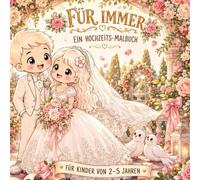 Für immer - Ein Hochzeits-Malbuch · Für Kinder von 2-5 Jahren: 25 wunderschöne Ausmalbilder rund um den schönsten Tag