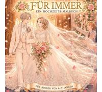 Für immer - Ein Hochzeits-Malbuch · Für Kinder von 6-9 Jahren: 25 romantische Ausmalbilder - eine Hochzeitsgeschichte zum Ausmalen