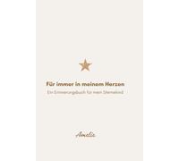 Für immer in meinem Herzen Ein Erinnerungsbuch für mein Sternenkind für Amelie: Ein Buch für Erinnerungen, Liebe und Hoffnung über die Zeit hinaus