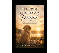 Für immer mein bester Freund: Ein Erinnerungsjournal für den Abschied von deinem Hund