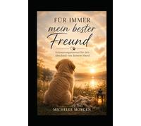 Für immer mein bester Freund: Ein Erinnerungsjournal für den Abschied von deinem Hund