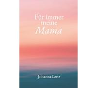 Für immer meine Mama (100 Botschaften, die deine Trauer begleiten)