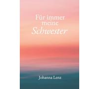 Für immer meine Schwester (100 Botschaften, die deine Trauer begleiten)