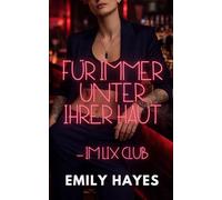 Für immer unter ihrer Haut - Im LIX Club: Eine heiße sapphische Club-Romance mit dominanter Butch, Age Gap und emotionalem Happy End (LIX CLUB - Verbotene Spiele)