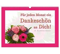 Für jeden Monat ein Dankeschön an Dich! - 12 Blumensträuße (Wandkalender 2026 DIN A3 quer), CALVENDO Monatskalender: 12 schöne Blumensträuße