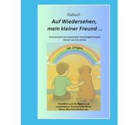Für Jungen ...Auf Wiedersehen mein kleiner Freund.......: Malbuch- Ausmalseiten zur liebevollen Trauerbegleitung für Kinder im Alter von 4 -8 Jahren ... geliebte Haustier verstirbt /verstorben ist)
