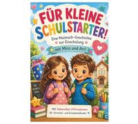 Für kleine Schulstarter: Einschulungsbuch für Mädchen und Jungen ab 4 Jahren | Mutmach-Geschichte mit Affirmationen für Vorschulkinder und Grundschüler | Geschenk zur Einschulung