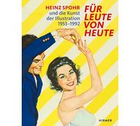 Für Leute von heute - Heinz Spohr und die Kunst der Illustration.1953-1992: Heinz Spohr und die Kunst der Illustration.1953-1992