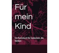 Für mein Kind: Mein Notizbuch für Gedanken, die bleiben