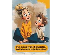 Für meine große Schwester: Weil du einfach die Beste bist!: Ein Ausfüllbuch von mir für dich