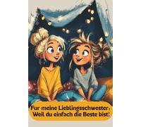 Für meine Lieblingsschwester: Weil du einfach die Beste bist!: Ein Ausfüllbuch von mir für dich