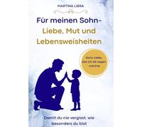 Für meinen Sohn- Liebe, Mut und Lebensweisheiten: Zum Geburtstag , Weihnachten oder zwischendurch. Ein ganz persönliches Geschenk vom Papa für seinen Sohn.