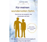 Für meinen wundervollen Sohn. Was ich dir fürs Leben mitgeben möchte. Ein tolles Geschenkbuch voller Lebensweisheiten, Mut und Motivation vom Papa für den Sohn.