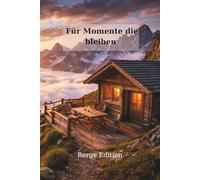 Für Momente die bleiben -Berg Edition: Dein persönliches Erinnerungsbuch & Tagebuch für Gedanken, Reisen und Lebensmomente - mit linierten Seiten ... links für Jetzt, Erinnerungen und Träume