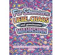 Für Schwestern: Liebe, Chaos und gemeinsamer Wahnsinn.: Ein Malbuch für Erwachsene mit Sinn für Humor