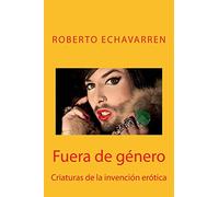 Fuera de género: Criaturas de la invención erótica