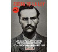 Fuera de la ley 3: CONTRABANDISTAS, EXPROPIADORES, PROTOQUINQUIS Y GUERRILLEROS (TRUE CRIME)