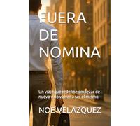 FUERA DE NOMINA: Un viaje que redefine empezar de nuevo y no volver a ser el mismo.