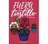 Fuera de tiestillo: Tulipán: Relatos para niños de 6 a 8 años.