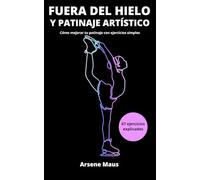 Fuera del Hielo y Patinaje Artístico: Cómo mejorar tu patinaje con ejercicios simples